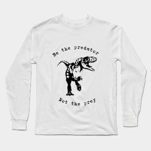 Be the predator - dinosaur - T-rex Long Sleeve T-Shirt